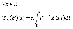 3$\fbox{\forall x\in\mathbb{R}\\T_n(F)(x)=n\int_{0}^{1}t^{n-1}F(xt)dt}